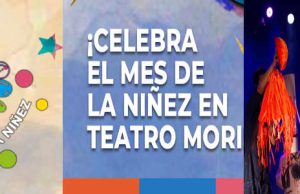 TEATRO MORI CELEBRA AGOSTO MES DE LA NIÑEZ