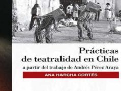 PRÁCTICAS DE TEATRALIDAD EN CHILE: a partir del trabajo de Andrés Pérez Araya.