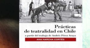 PRÁCTICAS DE TEATRALIDAD EN CHILE: a partir del trabajo de Andrés Pérez Araya.